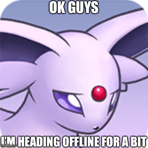 I swear if more alts join... | OK GUYS; I’M HEADING OFFLINE FOR A BIT | made w/ Imgflip meme maker