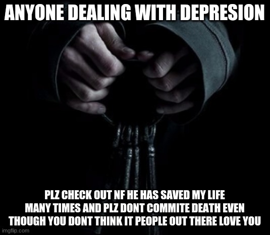 NO COMMITE DEATH PLZ | ANYONE DEALING WITH DEPRESION; PLZ CHECK OUT NF HE HAS SAVED MY LIFE MANY TIMES AND PLZ DONT COMMITE DEATH EVEN THOUGH YOU DONT THINK IT PEOPLE OUT THERE LOVE YOU | image tagged in memes | made w/ Imgflip meme maker