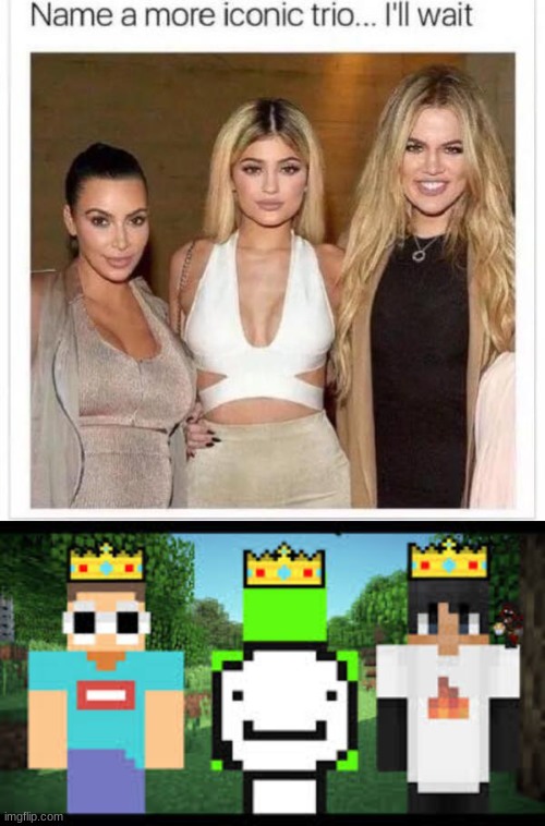 Lmao | image tagged in name a more iconic trio | made w/ Imgflip meme maker