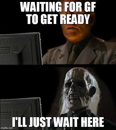 I'll Just Wait Here | image tagged in memes,ill just wait here | made w/ Imgflip meme maker