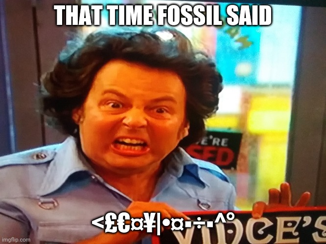 that time bob fossil screech | THAT TIME FOSSIL SAID; <£€¤¥|•¤▪÷▪^° | image tagged in bob,mighty boosh,fossil | made w/ Imgflip meme maker