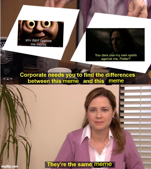 meme | meme; meme; meme | image tagged in memes,they're the same picture | made w/ Imgflip meme maker