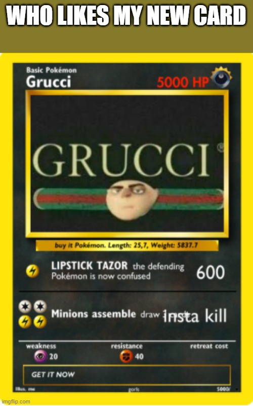 grucci | WHO LIKES MY NEW CARD | image tagged in gru meme | made w/ Imgflip meme maker