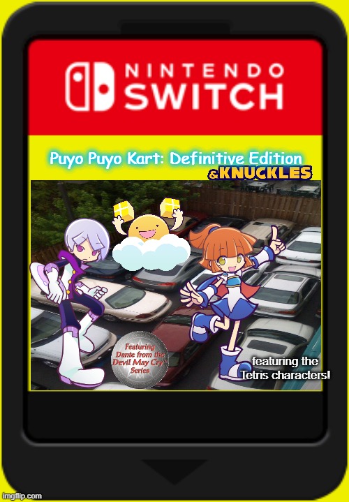 Puyo Puyo Kart: Definitive Edition & Knuckles (featuring the Tetra Crew and Dante) | Puyo Puyo Kart: Definitive Edition; featuring the Tetris characters! | image tagged in nintendo switch cartridge,memes,funny,puyo puyo | made w/ Imgflip meme maker