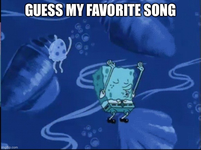 GUESS MY FAVORITE SONG | made w/ Imgflip meme maker