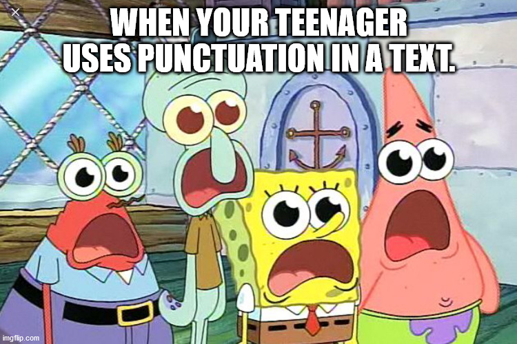Teen Text Shock | WHEN YOUR TEENAGER USES PUNCTUATION IN A TEXT. | image tagged in wow shocking it is when,teenagers,texting | made w/ Imgflip meme maker