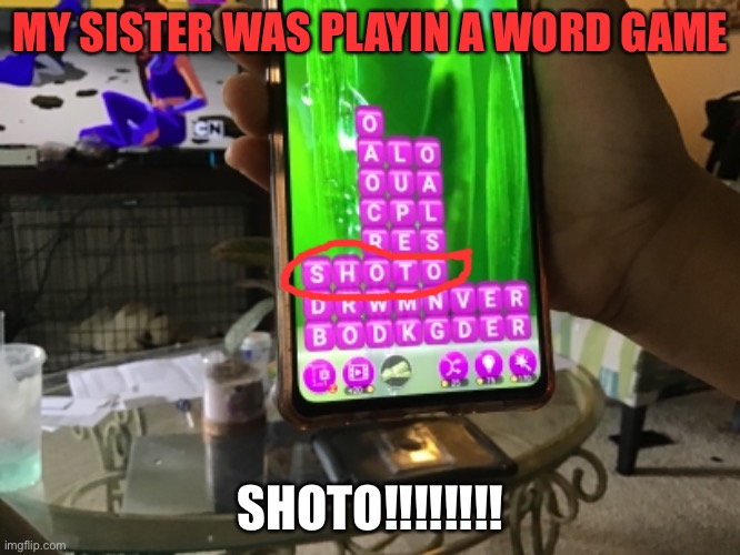 Also the og teen titans in the background | MY SISTER WAS PLAYIN A WORD GAME; SHOTO!!!!!!!! | made w/ Imgflip meme maker