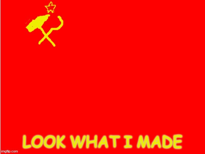 LOOK WHAT I MADE | made w/ Imgflip meme maker