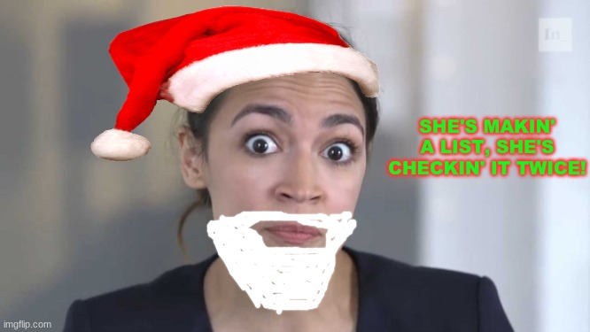 Tis the season! | SHE'S MAKIN' A LIST, SHE'S CHECKIN' IT TWICE! | image tagged in crazy alexandria ocasio-cortez,memes,aoc,alexandria ocasio-cortez,christmas,list | made w/ Imgflip meme maker