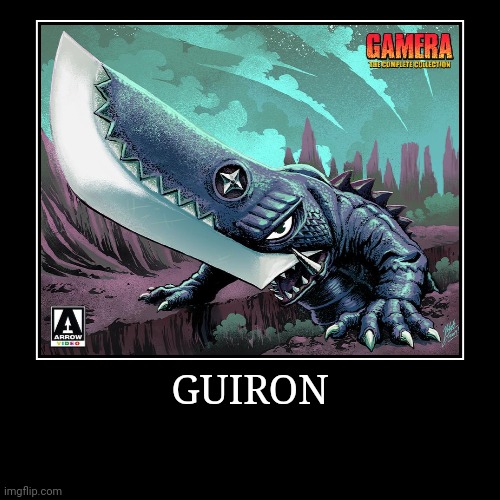 Guiron | image tagged in demotivationals,gamera | made w/ Imgflip demotivational maker