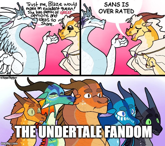 blazes great (not) opinion | SANS IS OVER RATED; THE UNDERTALE FANDOM | image tagged in blazes great not opinion | made w/ Imgflip meme maker