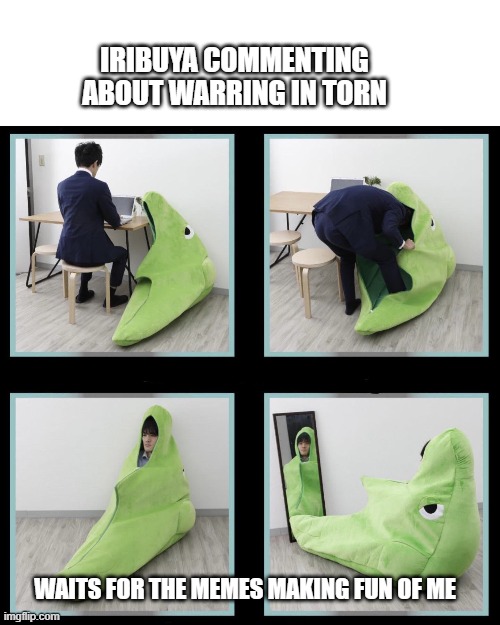 Metapod Suit | IRIBUYA COMMENTING ABOUT WARRING IN TORN; WAITS FOR THE MEMES MAKING FUN OF ME | image tagged in metapod suit | made w/ Imgflip meme maker