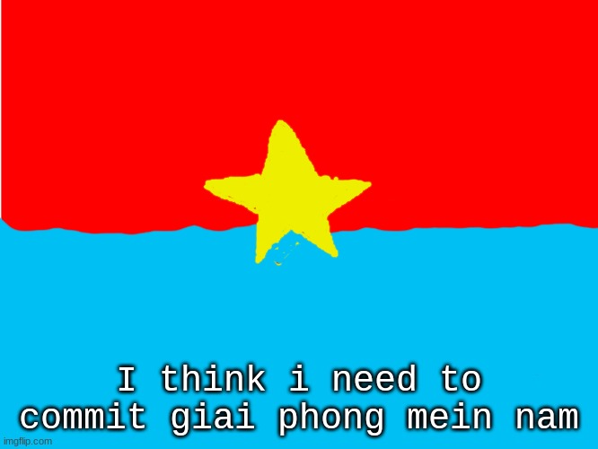 Red Background | I think i need to commit giai phong mein nam | image tagged in red background | made w/ Imgflip meme maker