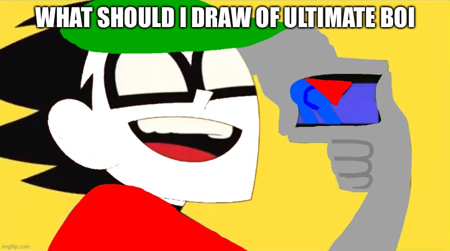 It can be anything as long as it isn’t pro Ultimate boi | WHAT SHOULD I DRAW OF ULTIMATE BOI | image tagged in picture ultimate boi s booty up in 3d | made w/ Imgflip meme maker