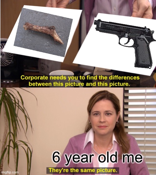 They're The Same Picture | 6 year old me | image tagged in memes,they're the same picture,gun,6 year old,kids,funny | made w/ Imgflip meme maker