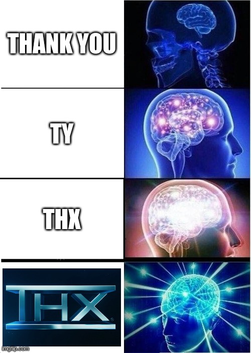 The correct way to say it | THANK YOU; TY; THX | image tagged in memes,expanding brain | made w/ Imgflip meme maker