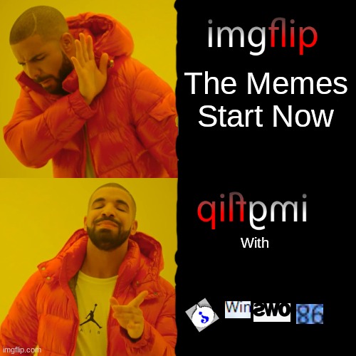 pilfgmi | The Memes Start Now; With | image tagged in memes,drake hotline bling | made w/ Imgflip meme maker