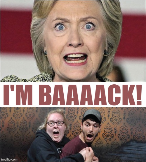 The horror! | I'M BAAAACK! | image tagged in hillary clinton,memes | made w/ Imgflip meme maker