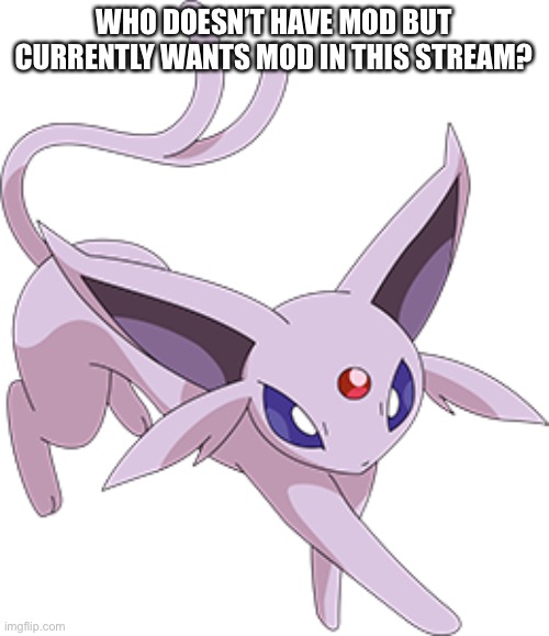 WHO DOESN’T HAVE MOD BUT CURRENTLY WANTS MOD IN THIS STREAM? | made w/ Imgflip meme maker