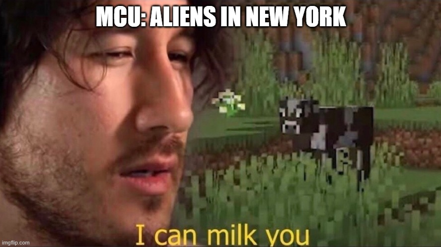 I can milk you (template) | MCU: ALIENS IN NEW YORK | image tagged in i can milk you template | made w/ Imgflip meme maker