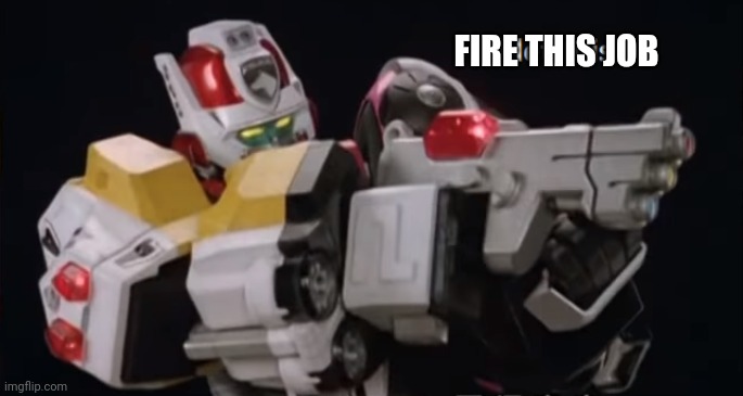 Tokusou Sentai Deletranger | FIRE THIS JOB | image tagged in tokusou sentai deletranger | made w/ Imgflip meme maker