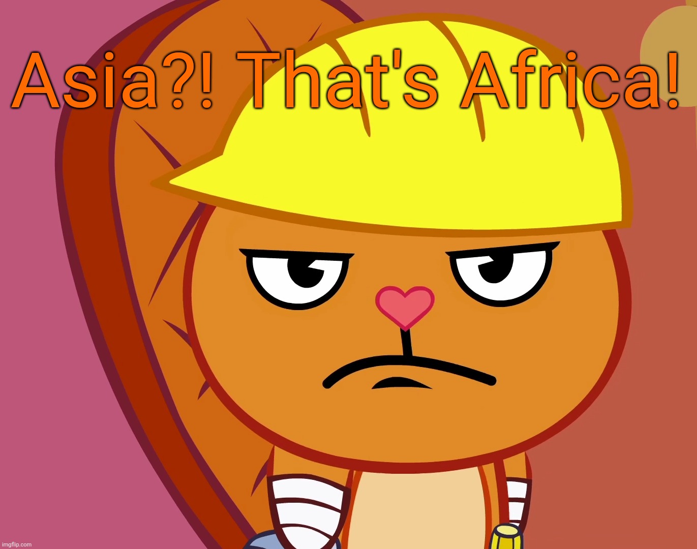 Jealousy Handy (HTF) | Asia?! That's Africa! | image tagged in jealousy handy htf | made w/ Imgflip meme maker