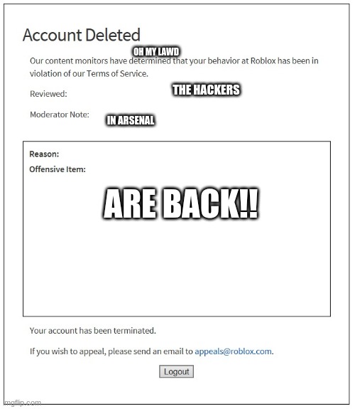 banned from ROBLOX | OH MY LAWD; THE HACKERS; IN ARSENAL; ARE BACK!! | image tagged in banned from roblox | made w/ Imgflip meme maker