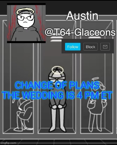 Glaceon announcement template 2 | CHANGE OF PLANS THE WEDDING IS 4 PM ET | image tagged in glaceon announcement template 2 | made w/ Imgflip meme maker