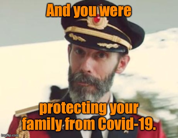 Captain Obvious | And you were protecting your family from Covid-19. | image tagged in captain obvious | made w/ Imgflip meme maker