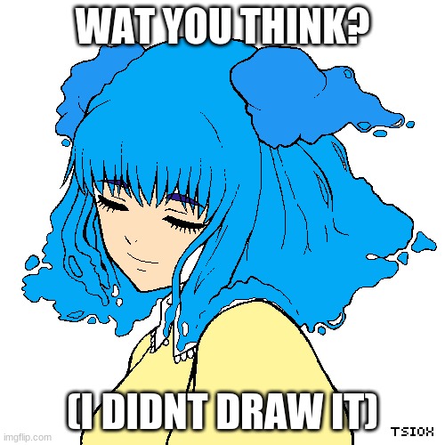 :) | WAT YOU THINK? (I DIDNT DRAW IT) | image tagged in original character | made w/ Imgflip meme maker