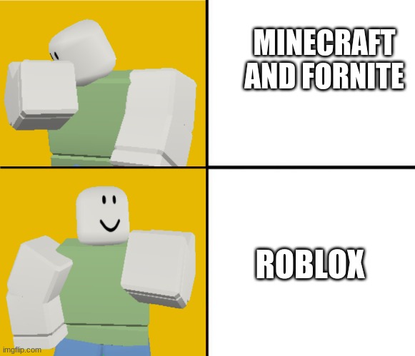 Roblox Drake format | MINECRAFT AND FORNITE; ROBLOX | image tagged in roblox drake format | made w/ Imgflip meme maker