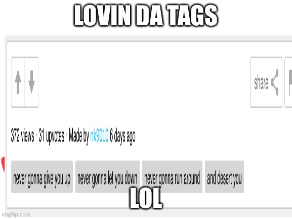 LOVIN DA TAGS LOL | made w/ Imgflip meme maker