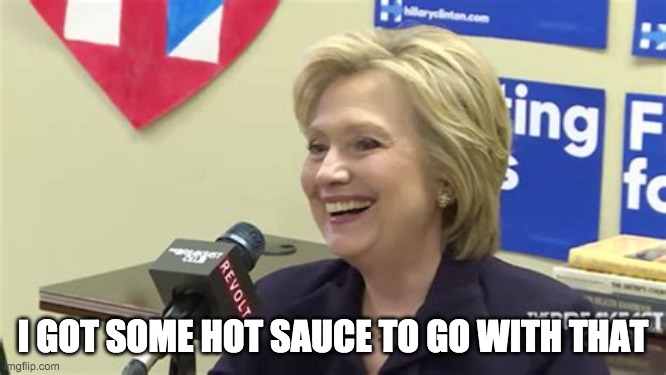 I GOT SOME HOT SAUCE TO GO WITH THAT | made w/ Imgflip meme maker