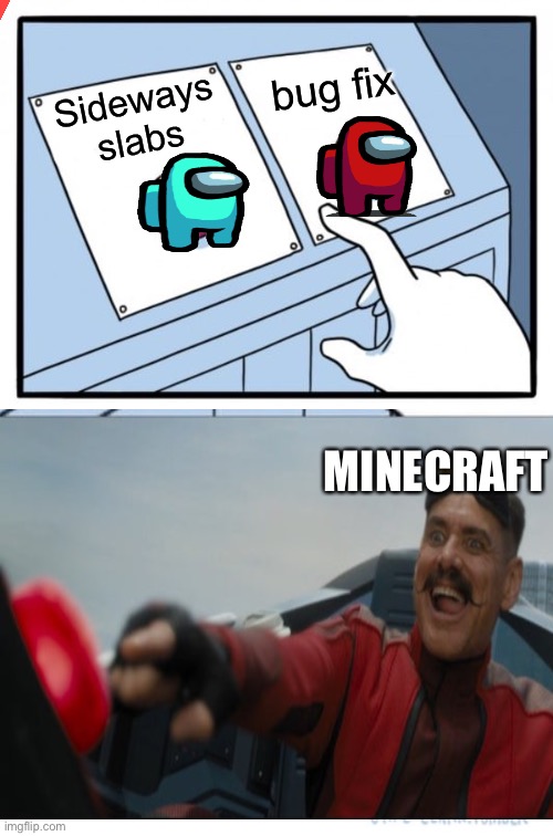 Minecraft RN | bug fix; Sideways slabs; MINECRAFT | image tagged in memes,two buttons | made w/ Imgflip meme maker