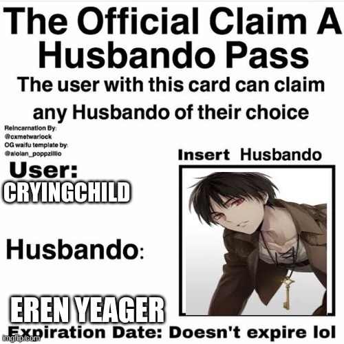 Claim your husbando today! | CRYINGCHILD; EREN YEAGER | image tagged in claim your husbando | made w/ Imgflip meme maker