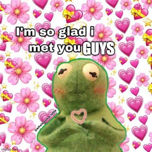 you guys are so special to me every single one of you | GUYS | made w/ Imgflip meme maker
