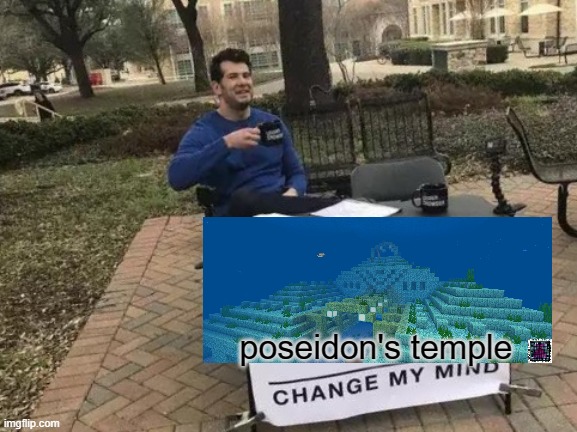 Change My Mind Meme | poseidon's temple | image tagged in memes,change my mind | made w/ Imgflip meme maker
