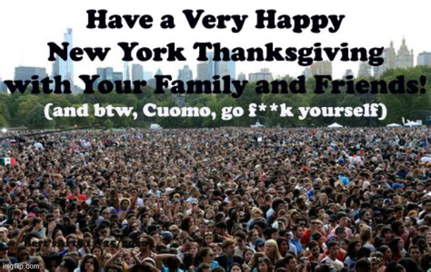 A Very Happy New York Thanksgiving! | image tagged in memes,thanksgiving,covid lockdown,dictator cuomo,new york,resist | made w/ Imgflip meme maker