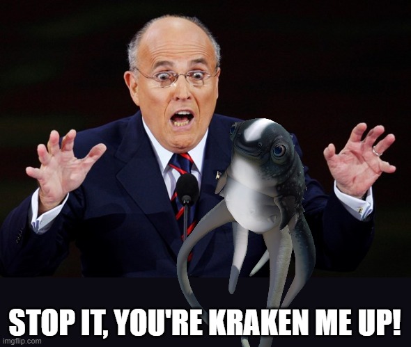 STOP IT, YOU'RE KRAKEN ME UP! | image tagged in rudy giuliani surprised | made w/ Imgflip meme maker
