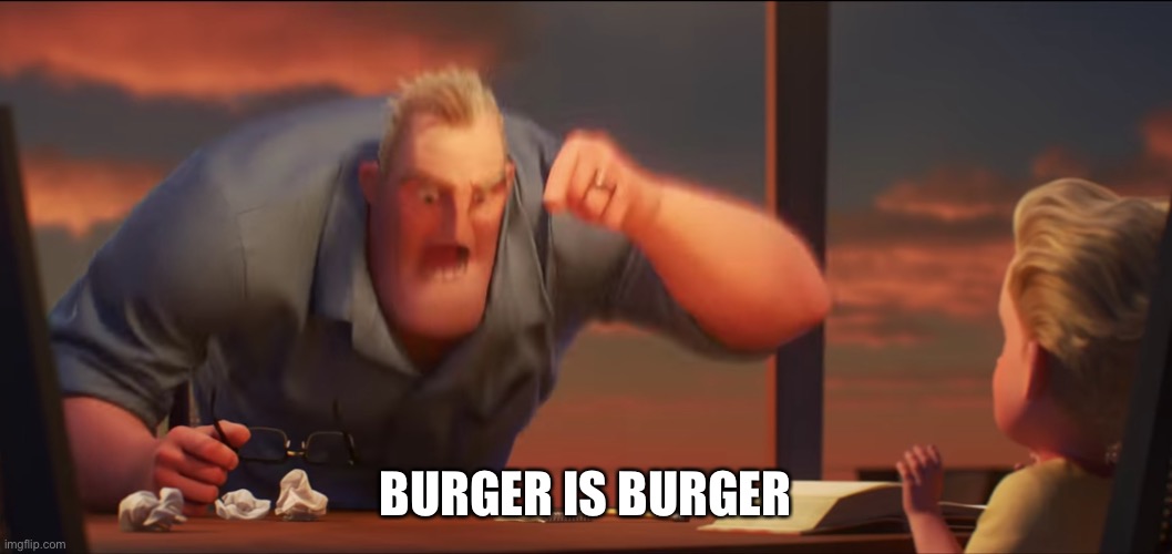 math is math | BURGER IS BURGER | image tagged in math is math | made w/ Imgflip meme maker