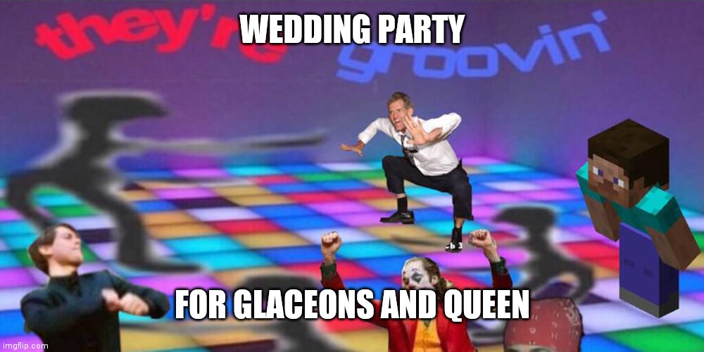 Congrats! | WEDDING PARTY; FOR GLACEONS AND QUEEN | image tagged in dance party | made w/ Imgflip meme maker