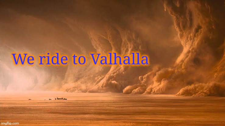 We ride to Valhalla | made w/ Imgflip meme maker