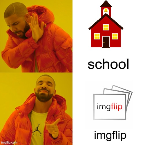 imgflip rules | school; imgflip | image tagged in memes,drake hotline bling | made w/ Imgflip meme maker