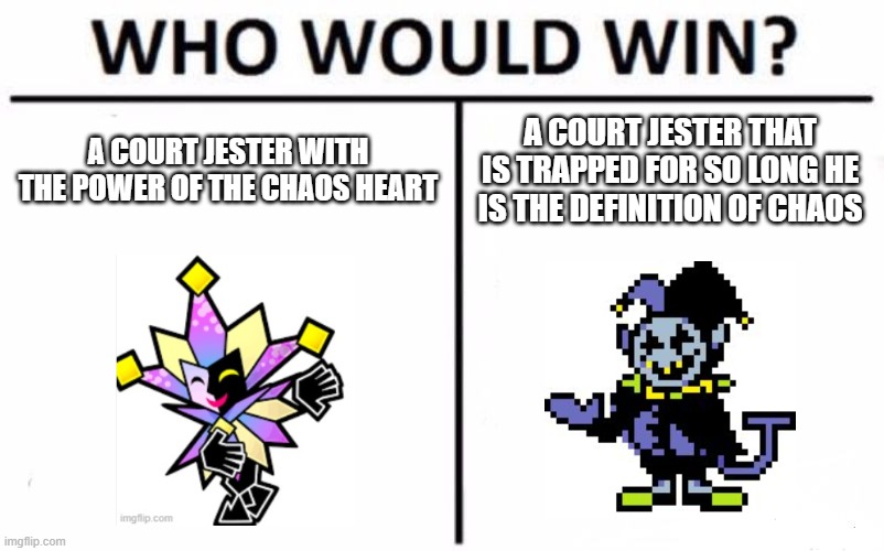 Who Would Win? | A COURT JESTER WITH THE POWER OF THE CHAOS HEART; A COURT JESTER THAT IS TRAPPED FOR SO LONG HE IS THE DEFINITION OF CHAOS | image tagged in memes,who would win,deltarune,super mario | made w/ Imgflip meme maker