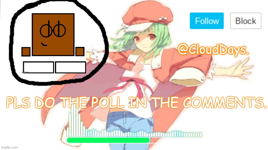Just a test. | PLS DO THE POLL IN THE COMMENTS. | image tagged in clouddays announcement thingie uwu | made w/ Imgflip meme maker