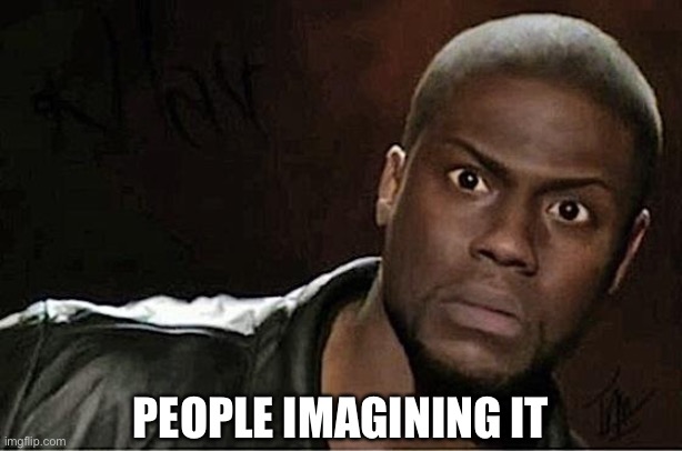 Kevin Hart Meme | PEOPLE IMAGINING IT | image tagged in memes,kevin hart | made w/ Imgflip meme maker