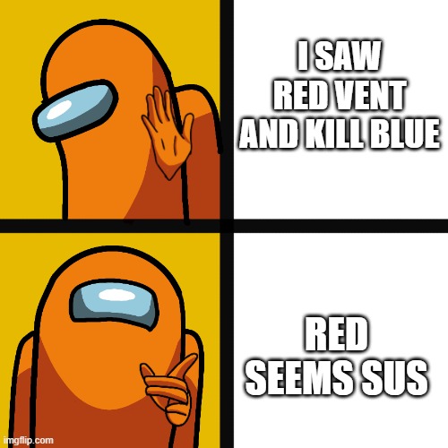 Red seems sus | I SAW RED VENT AND KILL BLUE; RED SEEMS SUS | image tagged in among us drake meme | made w/ Imgflip meme maker