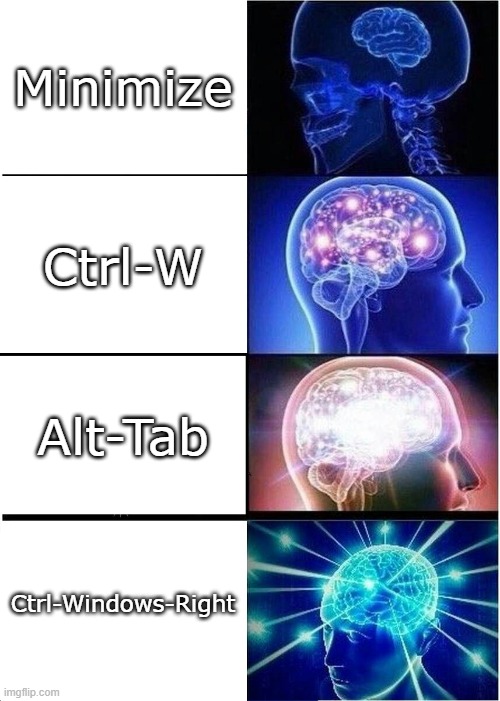 When the teacher is getting closer to you | Minimize; Ctrl-W; Alt-Tab; Ctrl-Windows-Right | image tagged in memes,expanding brain,gaming | made w/ Imgflip meme maker