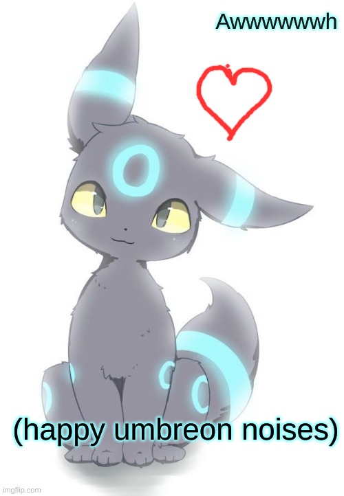 Happy Umbreon noises | Awwwwwwh | image tagged in happy umbreon noises | made w/ Imgflip meme maker