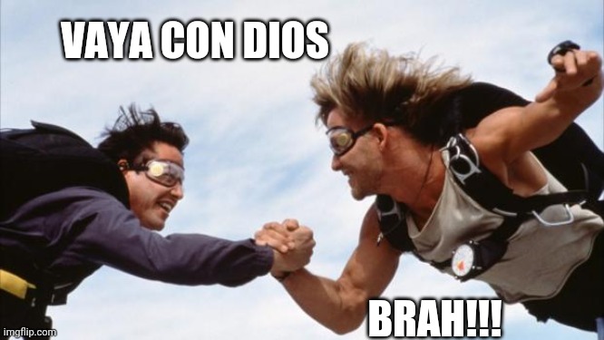 point break hand shake | VAYA CON DIOS BRAH!!! | image tagged in point break hand shake | made w/ Imgflip meme maker